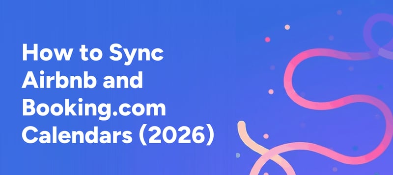How to Sync Airbnb and Booking.com Calendars (2026)