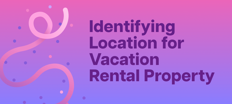 Title graphic reading Identifying Location for Vacation Rental Property