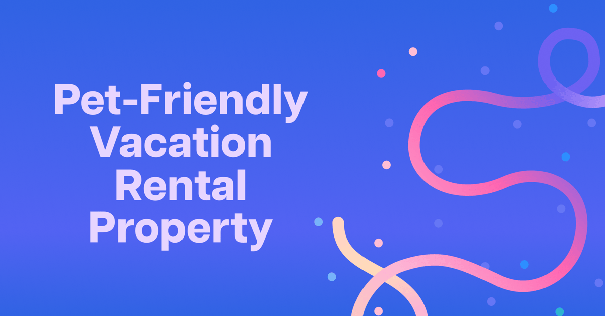 Title graphic reading Pet-Friendly Vacation Rental Property, for hosts deciding whether to allow pets