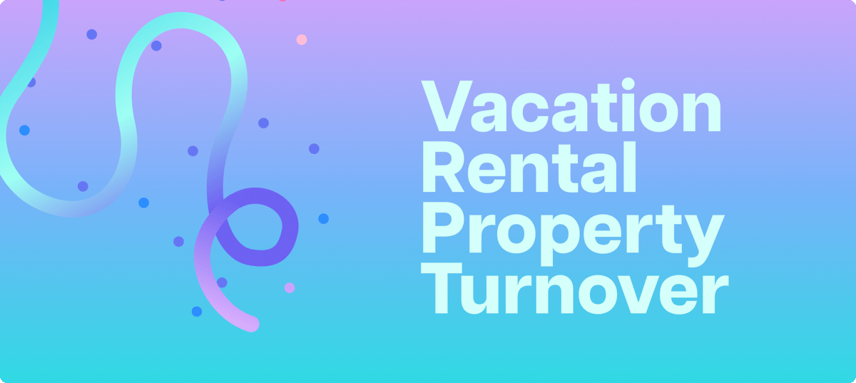 Title graphic reading Vacation Rental Property Turnover, for tips on faster turnovers between guests