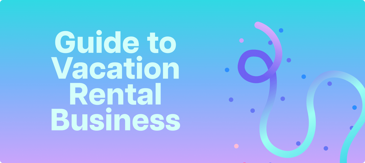 Title graphic reading Guide to Vacation Rental Business, for hosts starting a rental business