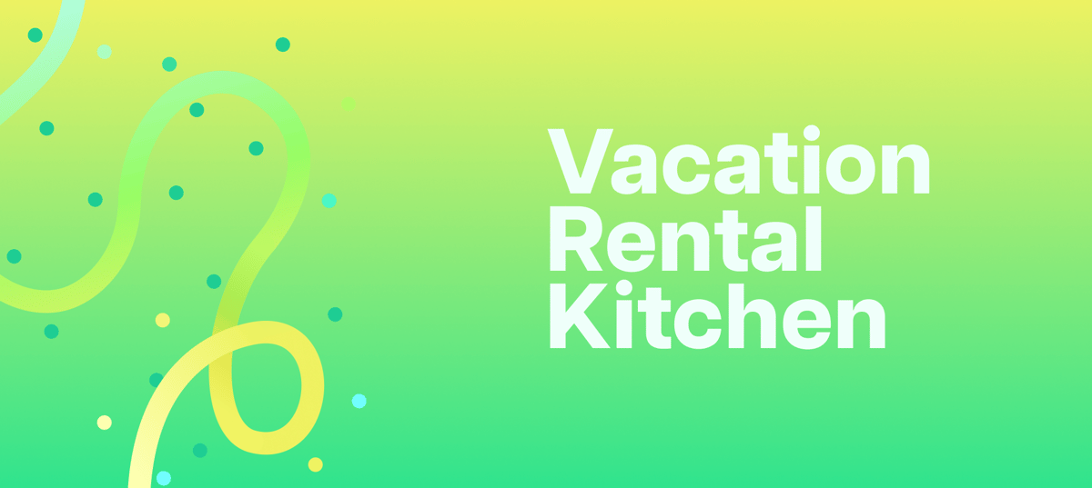 What Items to Provide for Your Vacation Rental Kitchen