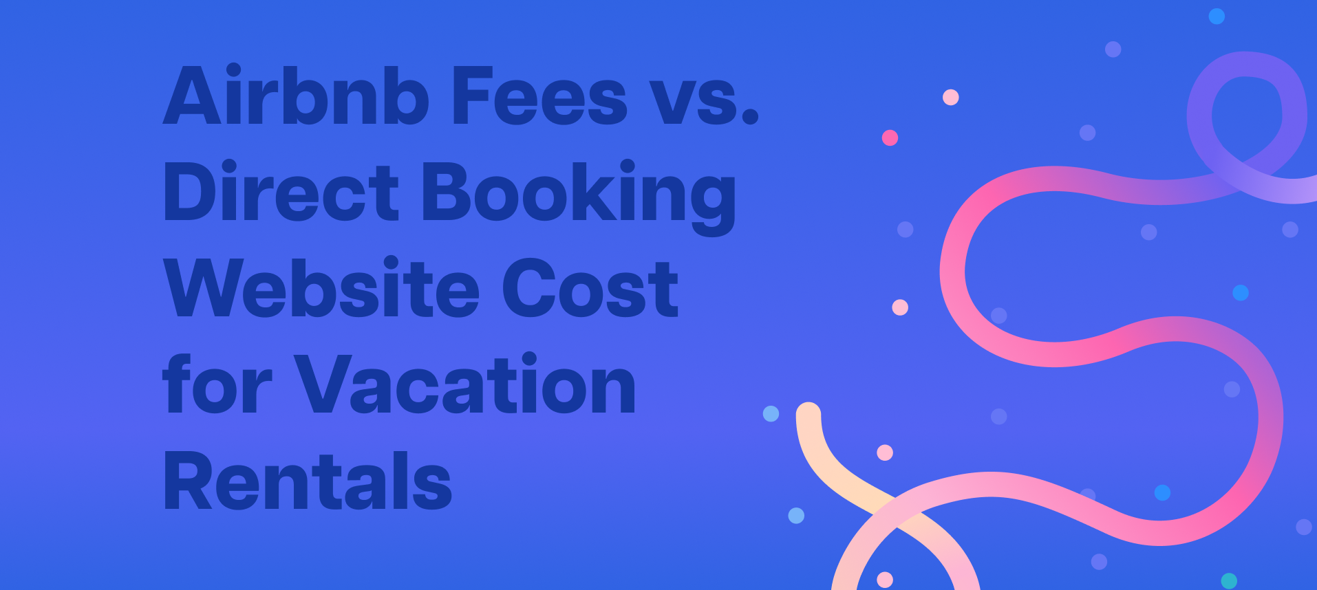 Airbnb Fees vs. Direct Booking Website Cost for Vacation Rentals