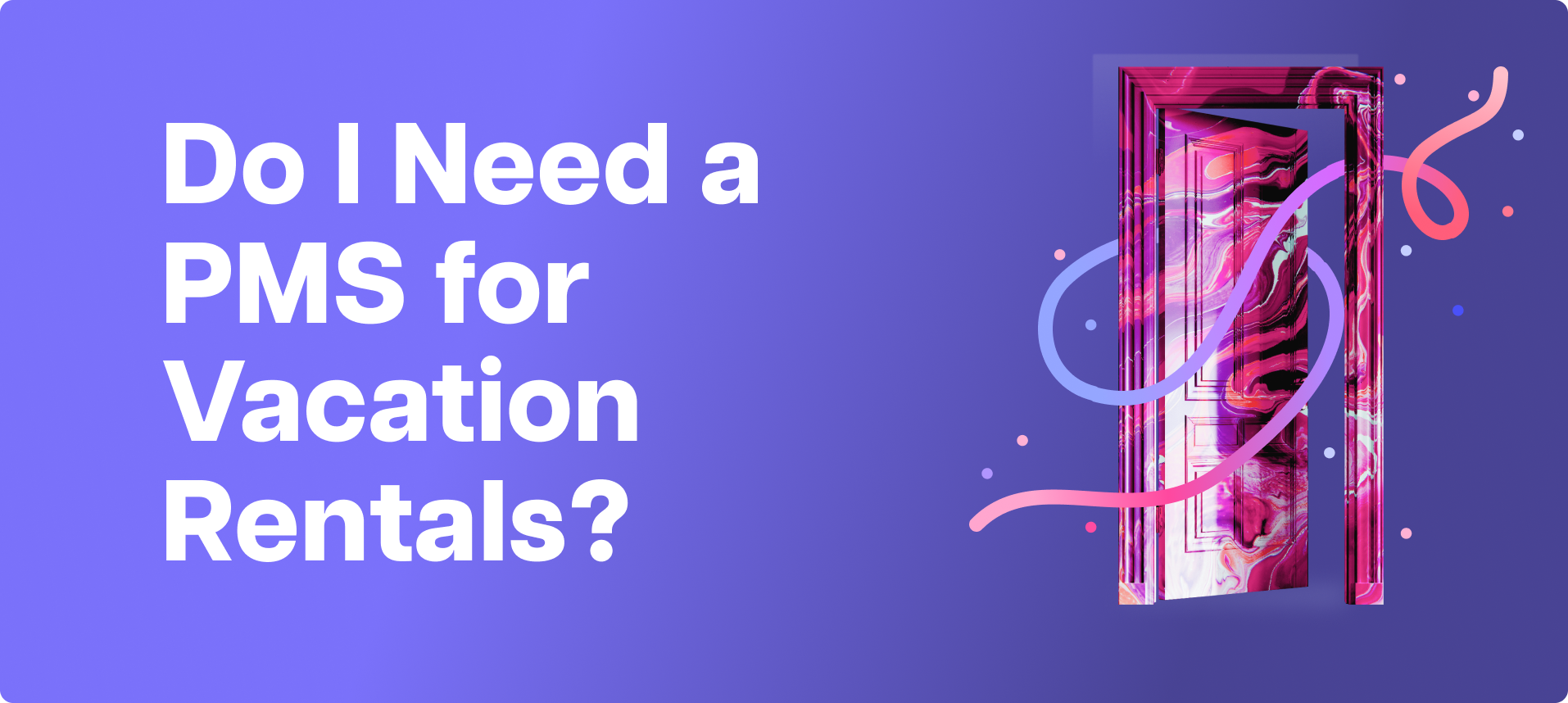 Do I Need a PMS for Vacation Rentals?