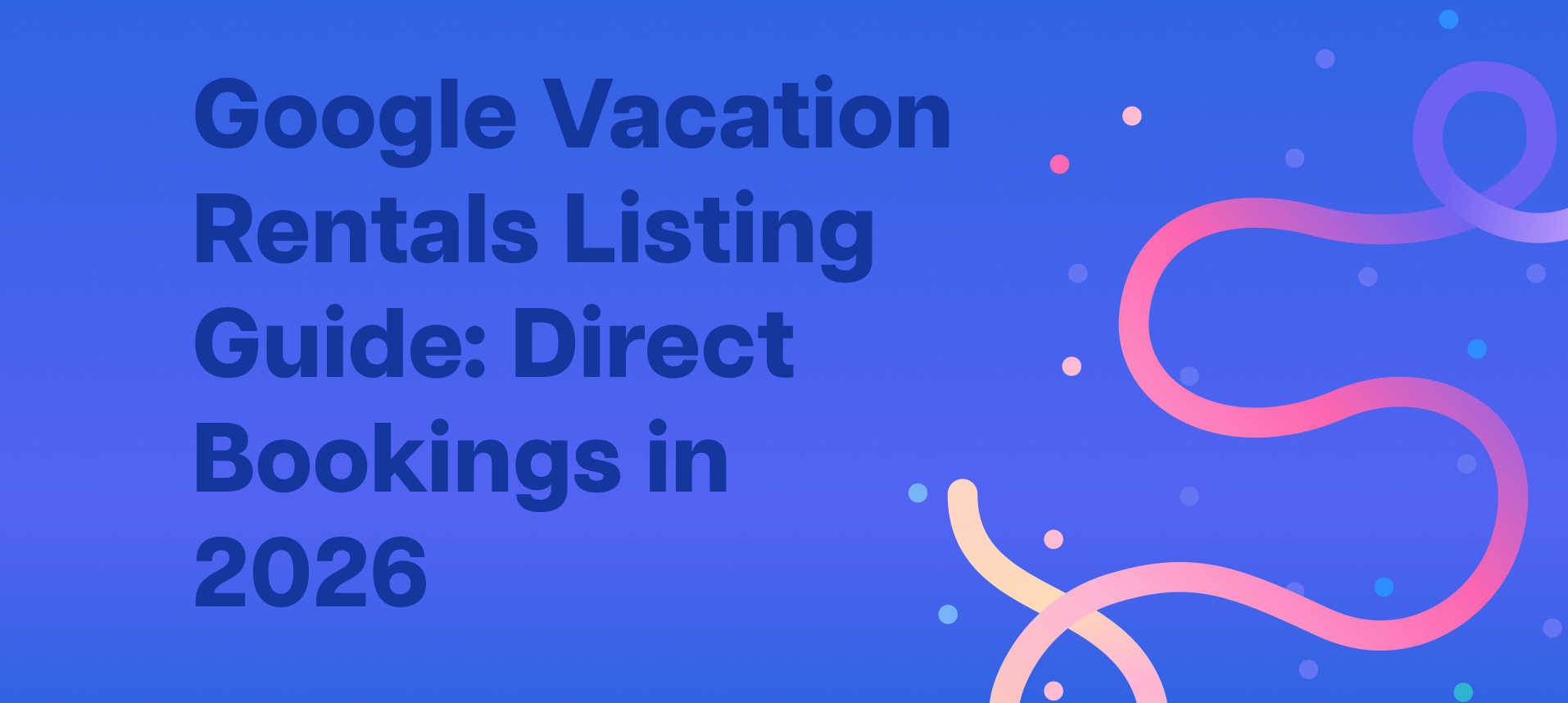Google Vacation Rentals Listing Guide: Direct Bookings in 2026 | Futurestay