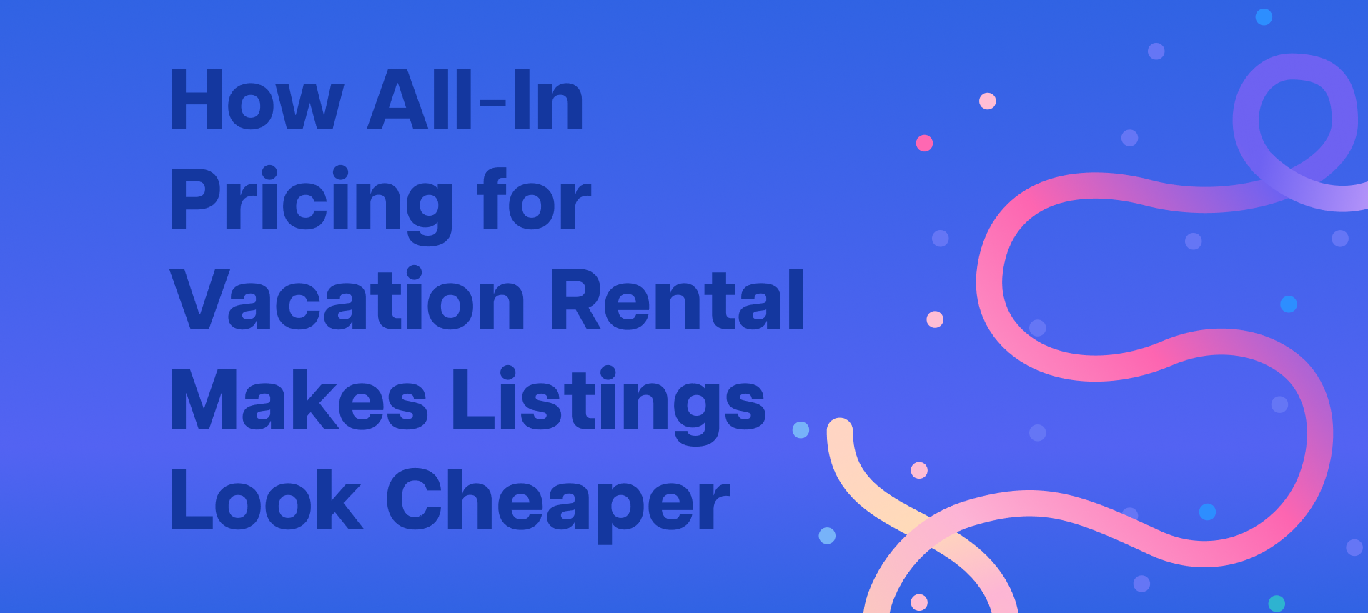 How All-In Pricing for Vacation Rental Makes Listings Look Cheaper