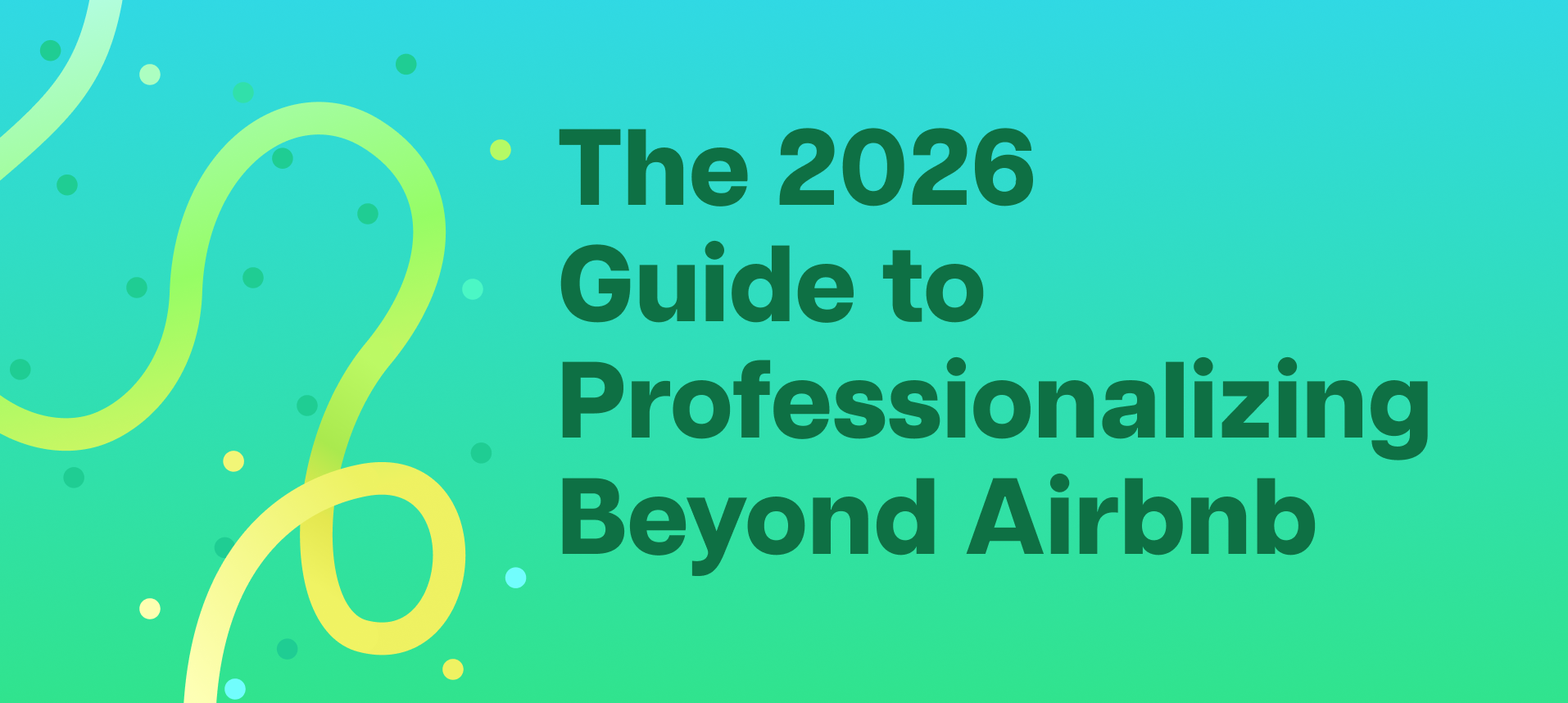 The 2026 Guide to Professionalizing Beyond Airbnb